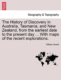 the History of Discovery Australia, Tasmania, and New Zealand, From Earliest Date to Present Day