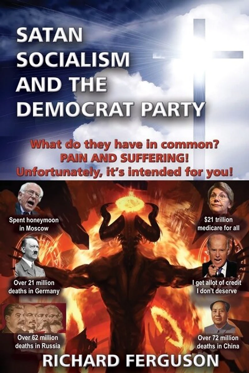 Satan, Socialism And The Democrat Party: What Do They Have In Common? Pain And Suffering! Unfortunately, It's Intended For You!