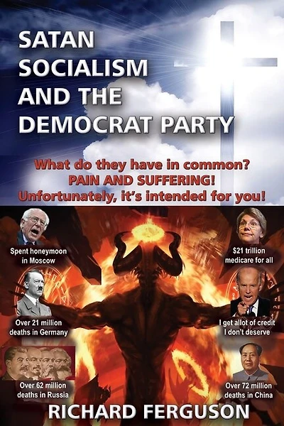 Satan, Socialism And The Democrat Party: What Do They Have In Common? Pain And Suffering! Unfortunately, It's Intended For You!