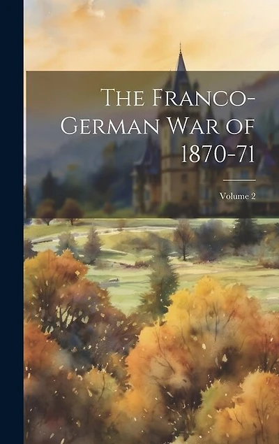 The Franco-German War of 1870-71; Volume 2