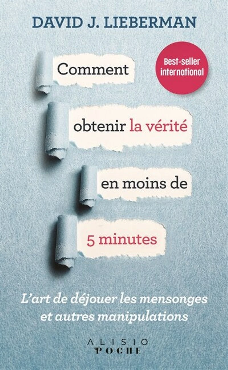 Comment obtenir la vérité en moins de 5 minutes: l'art déjouer les mensonges et autres manipulations