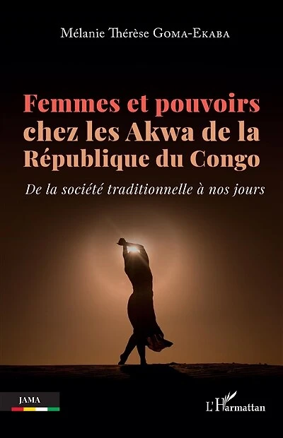 Femmes et pouvoirs chez les Akwa de la République du Congo: De la société traditionnelle à nos jours
