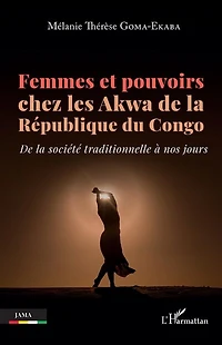Femmes et pouvoirs chez les Akwa de la République du Congo: De la société traditionnelle à nos jours