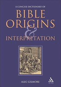 A Concise Dictionary of Bible Origins and Interpretation