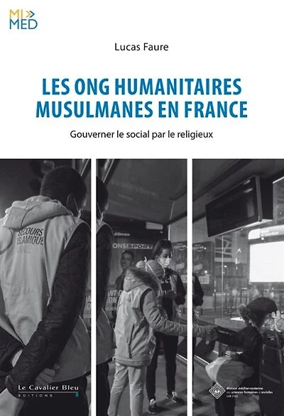 Les ONG humanitaires musulmanes en France: gouverner le social par le religieux