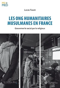 Les ONG humanitaires musulmanes en France: gouverner le social par le religieux