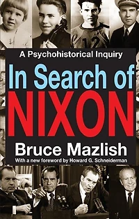 Search Of Nixon: A Psychohistorical Inquiry