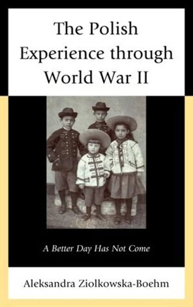 The Polish Experience through World War II: A Better Day Has Not Come