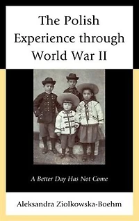 The Polish Experience through World War II: A Better Day Has Not Come