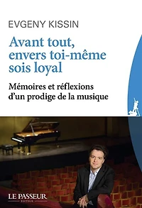 Avant tout, envers toi-même sois loyal : mémoires et réflexions d'un prodige de la musique: musique