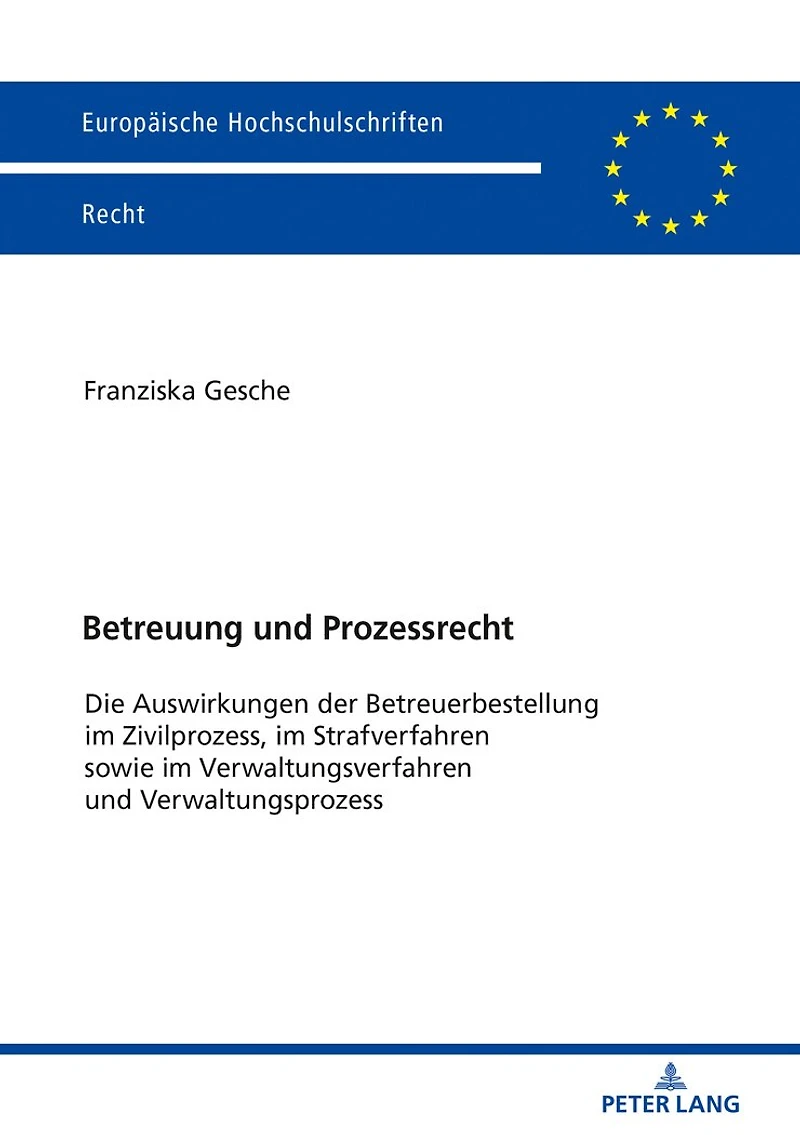 Betreuung und Prozessrecht: Die Auswirkungen der Betreuerbestellung im Zivilprozess, Strafverfahren sowie Verwaltungsverfahren Verwaltungsprozess