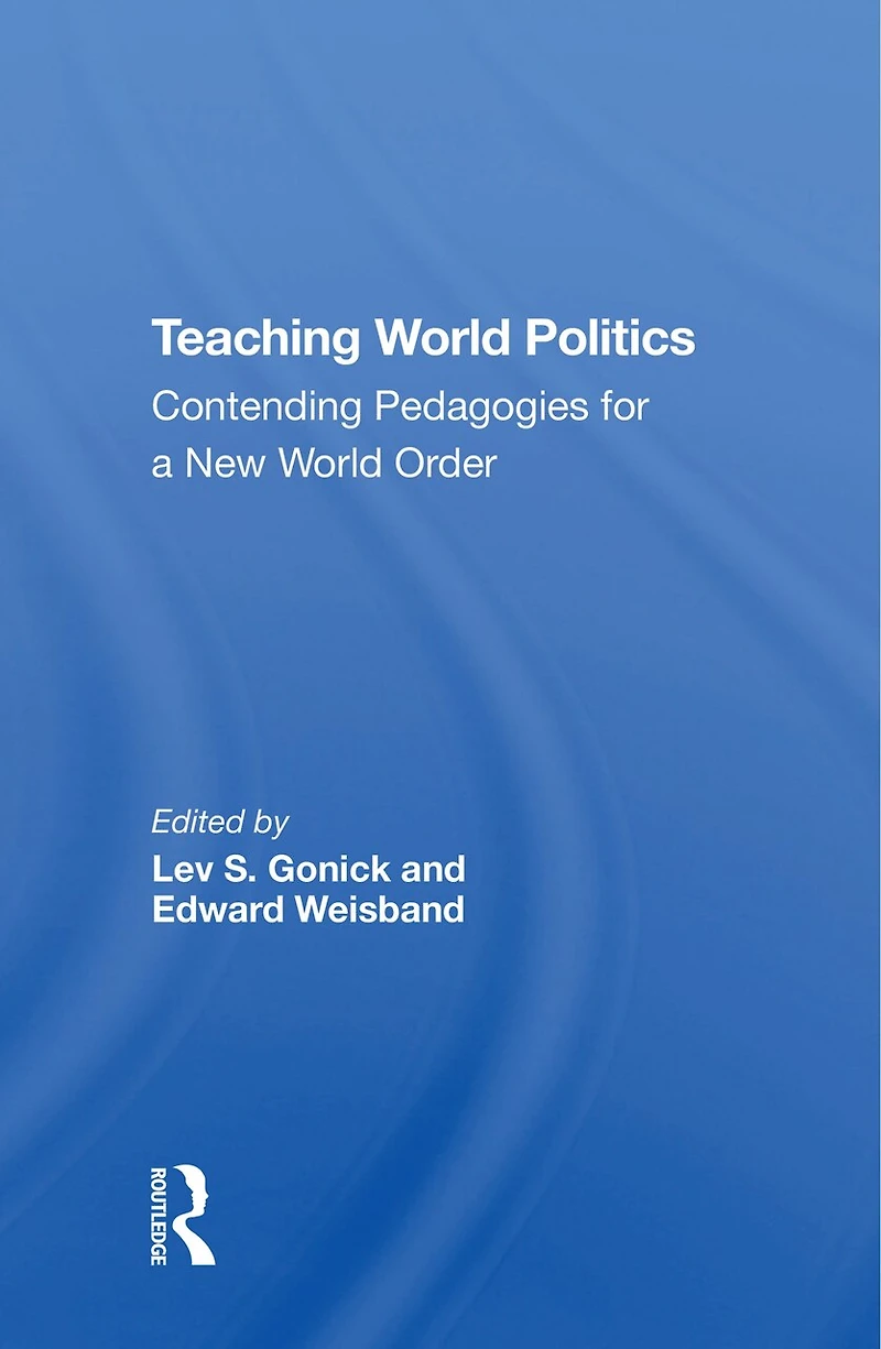 Teaching World Politics: Contending Pedagogies For A New Order