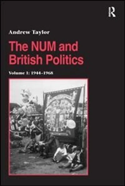 The NUM and British Politics: Volume 1: 1944-1968