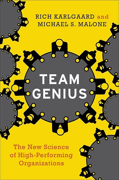 Team Genius: The New Science Of High-Performing Organizations