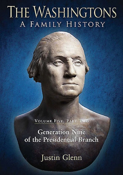 the Washingtons: Volume 5, Part 2 - Generation Nine of Presidential Branch