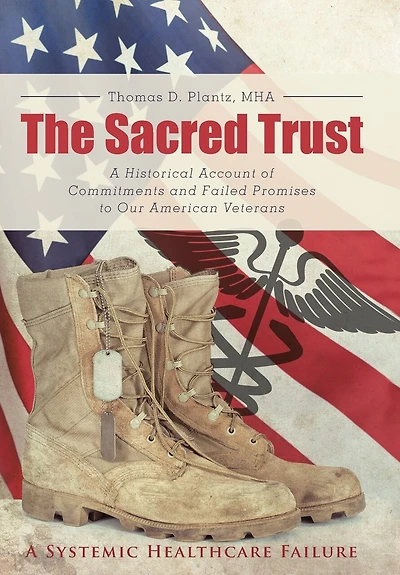The Sacred Trust: A Historical Account of Commitments and Failed Promises to Our American Veterans