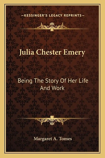Julia Chester Emery: Being The Story Of Her Life And Work