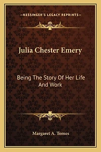 Julia Chester Emery: Being The Story Of Her Life And Work