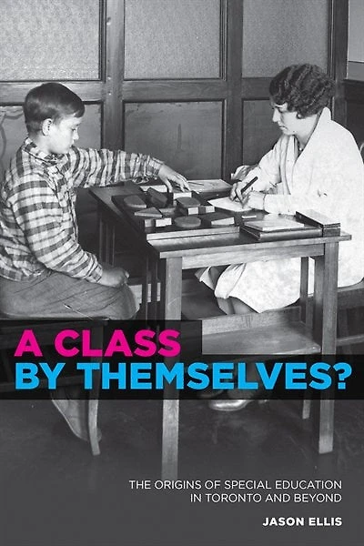 A Class by Themselves?: The Origins of Special Education Toronto and Beyond