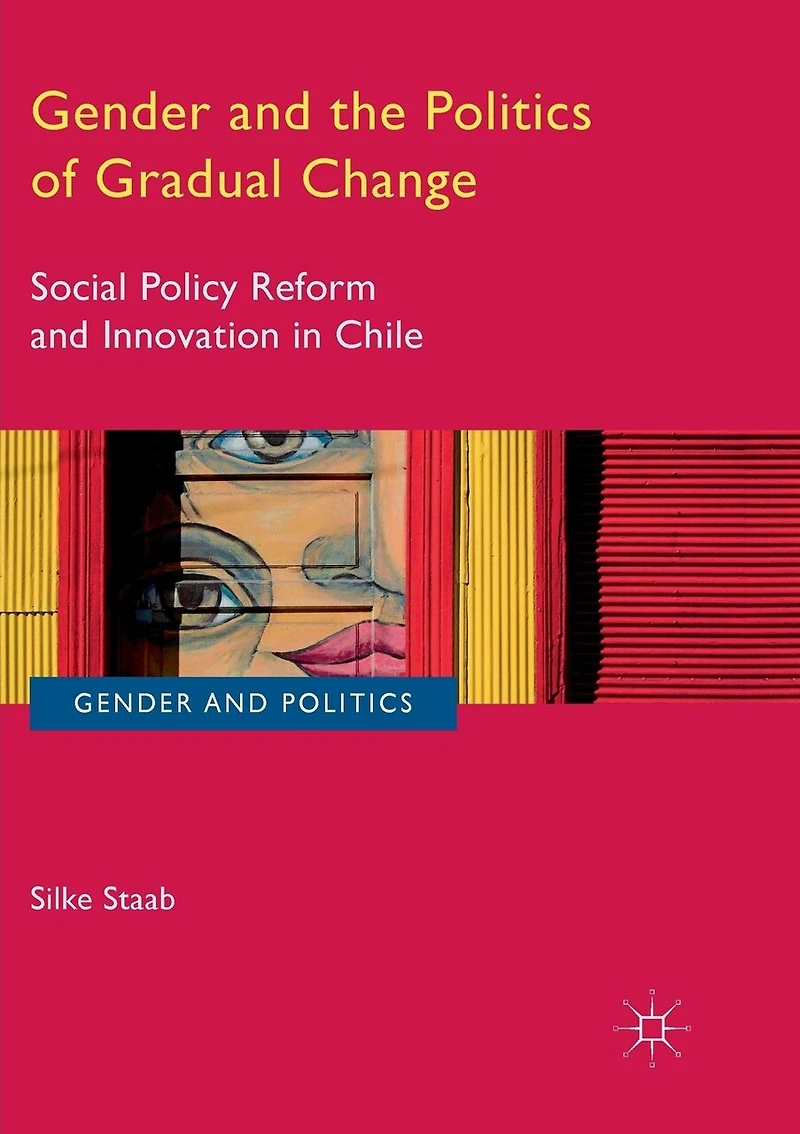 Gender and the Politics of Gradual Change: Social Policy Reform Innovation Chile