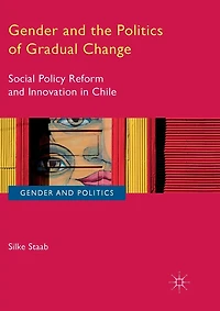 Gender and the Politics of Gradual Change: Social Policy Reform Innovation Chile