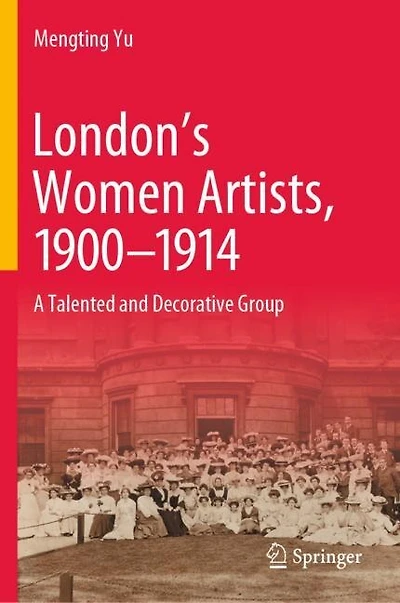London's Women Artists, 1900-1914: A Talented And Decorative Group