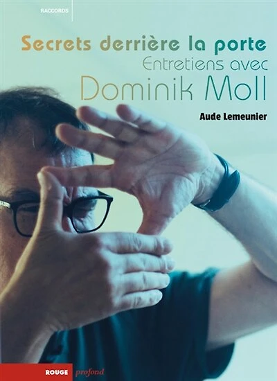 Secrets derrière la porte: entretiens avec Dominik Moll