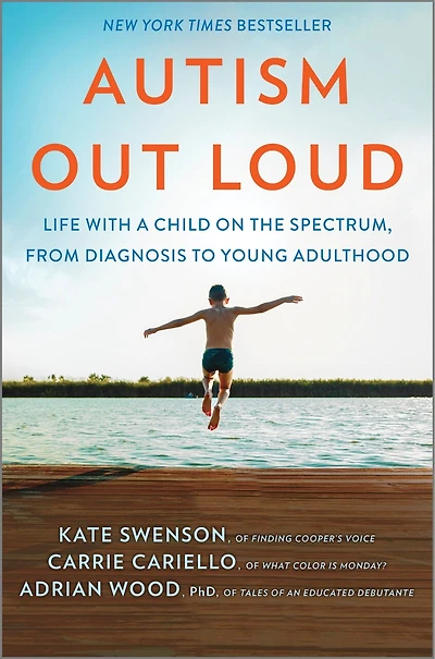 Autism Out Loud: Life with a Child on the Spectrum, from Diagnosis to Young Adulthood