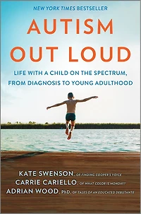 Autism Out Loud: Life with a Child on the Spectrum, from Diagnosis to Young Adulthood