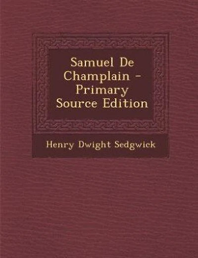 Samuel De Champlain - Primary Source Edition