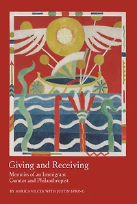 Giving and Receiving: Memoirs of an Immigrant Curator Philanthropist