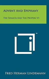 Advent And Epiphany: The Sermon And The Propers V1