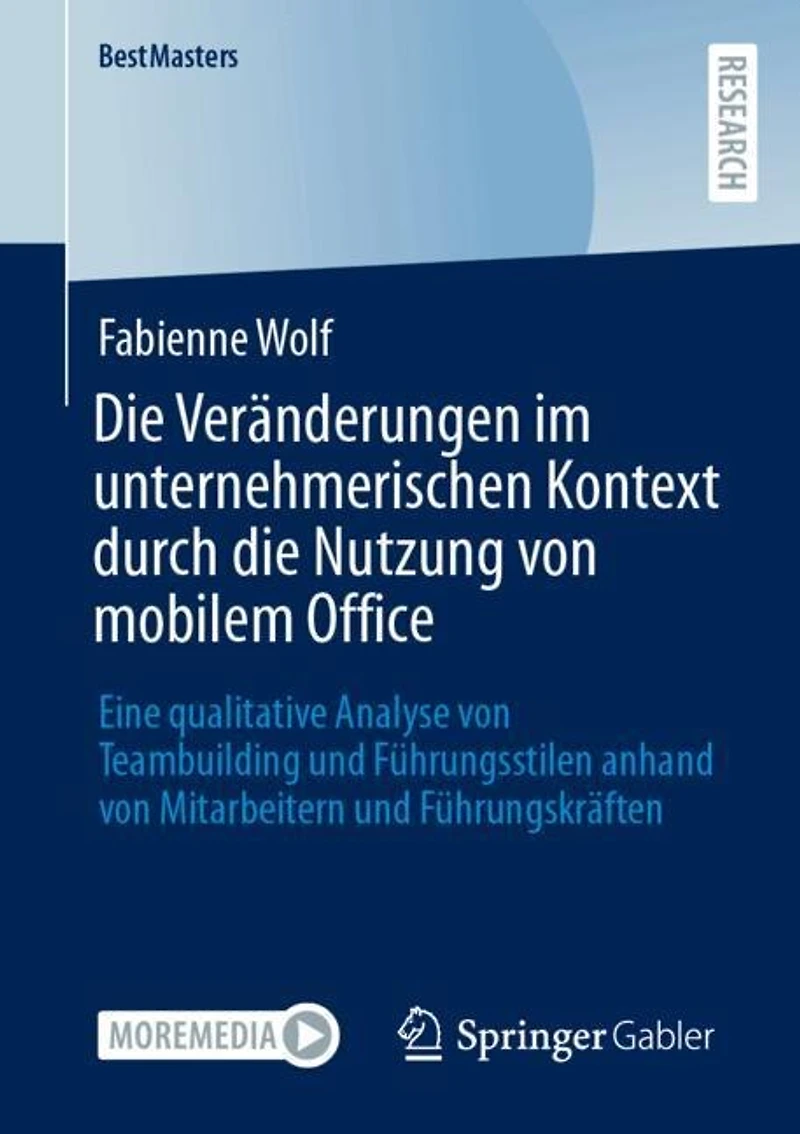 die Veranderungen im unternehmerischen Kontext durch Nutzung von mobilem Office: Eine qualitative Analyse Teambuilding und Fuhrungsstilen anhand Mitarbeitern Fuhrungskraften