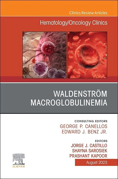Waldenstrom Macroglobulinemia, An Issue of Hematology/Oncology Clinics North America