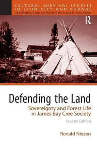 Defending the Land: Sovereignty and Forest Life James Bay Cree Society