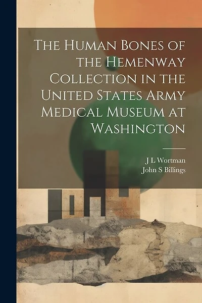 The Human Bones of the Hemenway Collection in the United States Army Medical Museum at Washington