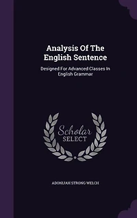 Analysis Of The English Sentence: Designed For Advanced Classes In English Grammar