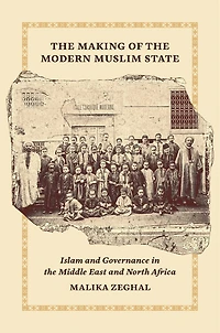the Making of Modern Muslim State: Islam and Governance Middle East North Africa