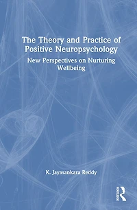 The Theory and Practice of Positive Neuropsychology: New Perspectives on Nurturing Wellbeing