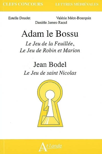 Adam le Bossu, Le jeu de la Feuillée, Le jeu de Robin et Marion ; Jean Bodel, Le jeu de saint Nicolas