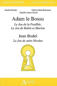 Adam le Bossu, Le jeu de la Feuillée, Le jeu de Robin et Marion ; Jean Bodel, Le jeu de saint Nicolas