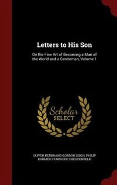 Letters to His Son: On the Fine Art of Becoming a Man of the World and a Gentleman