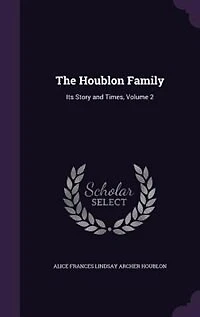 The Houblon Family: Its Story and Times, Volume 2