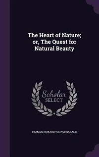 The Heart of Nature; or, The Quest for Natural Beauty