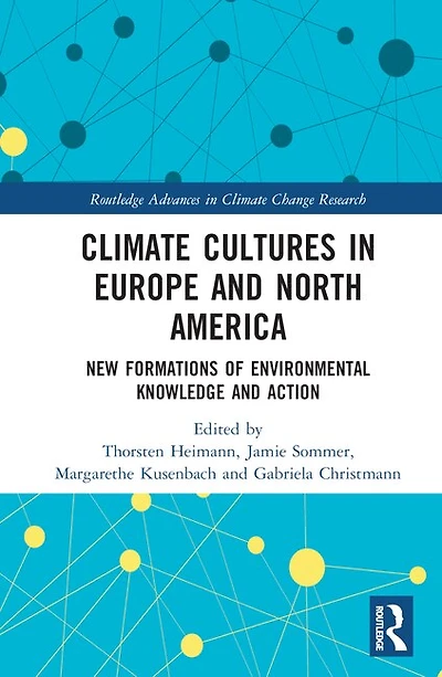 Climate Cultures Europe and North America: New Formations of Environmental Knowledge Action