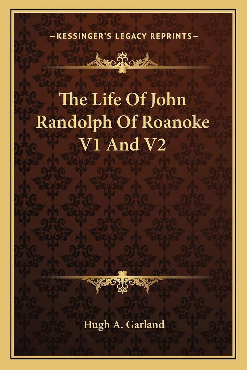 The Life Of John Randolph Of Roanoke V1 And V2