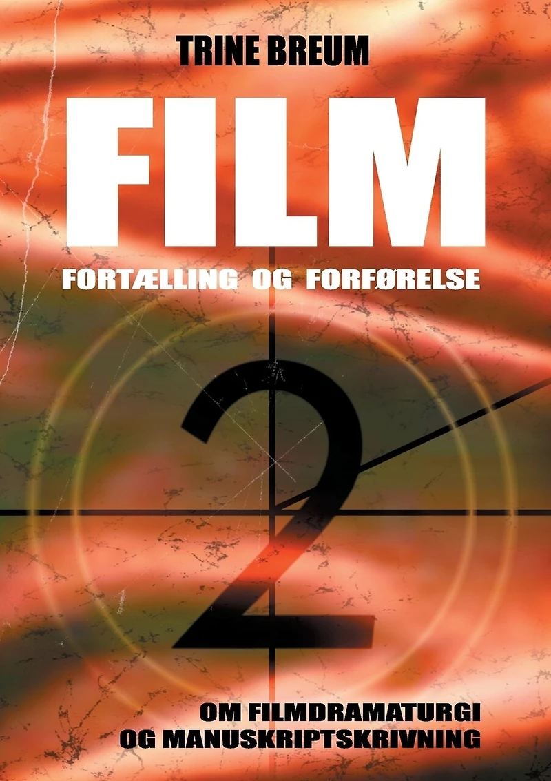 Film - Fortælling og forførelse: om filmdramaturgi manuskriptskrivning