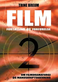 Film - Fortælling og forførelse: om filmdramaturgi manuskriptskrivning