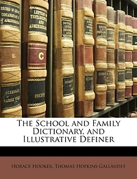 The School and Family Dictionary, Illustrative Definer (Classic Reprint)