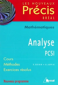 Analyse, mathématiques, PCSI: cours, méthodes, exercices résolus